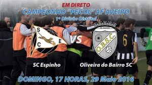 Jogo em direto: SC Espinho vs Oliveira do Bairro (29.05.16) – 16h30 - EspinhoTV (liberação de imprensa)